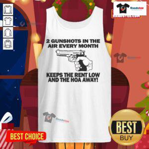 Official 2 Gunshots in the Air Every Month Keeps the Rent Low and the HOA Away tank top for casual wear.