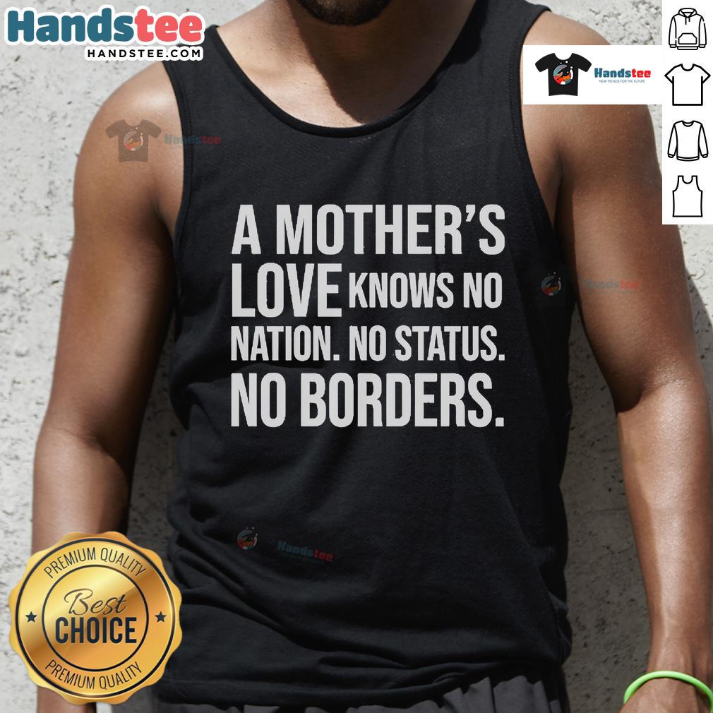 Official A Mother's Love Knows No Nation No Status No Borders Tank Top featuring a heartfelt design for mothers.