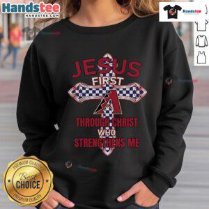 Official Arizona Diamondbacks sweatshirt featuring 'Jesus First Through Christ Who Strengthens Me' design.