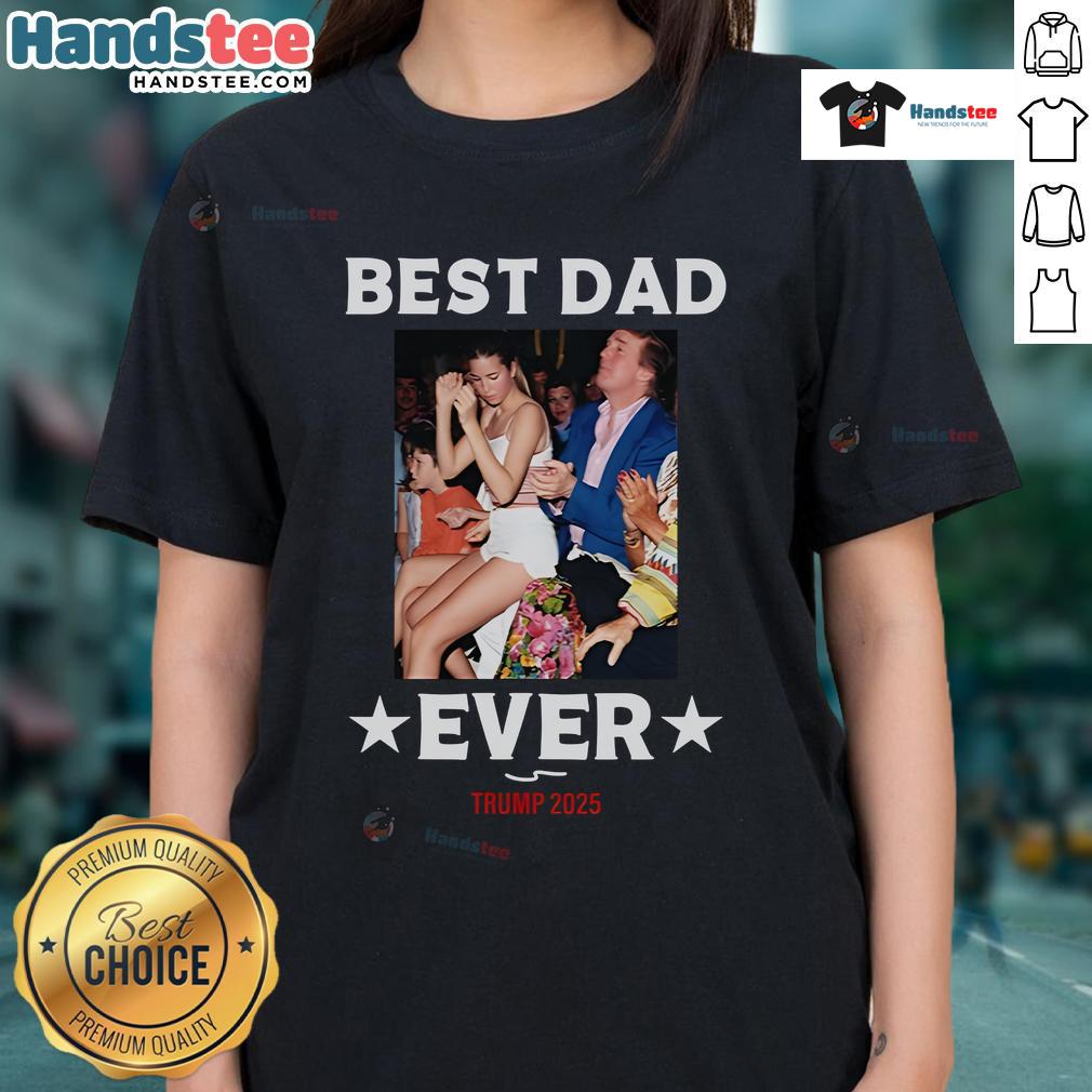 Official Best Dad Ever Trump 2025 Ladies Tee featuring a bold design perfect for proud dads and Trump supporters.