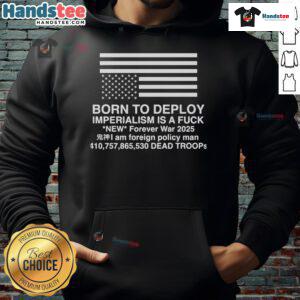 Official Born To Deploy Imperialism Is A Fck Hoodie in black, showcasing bold graphic design and streetwear style.
