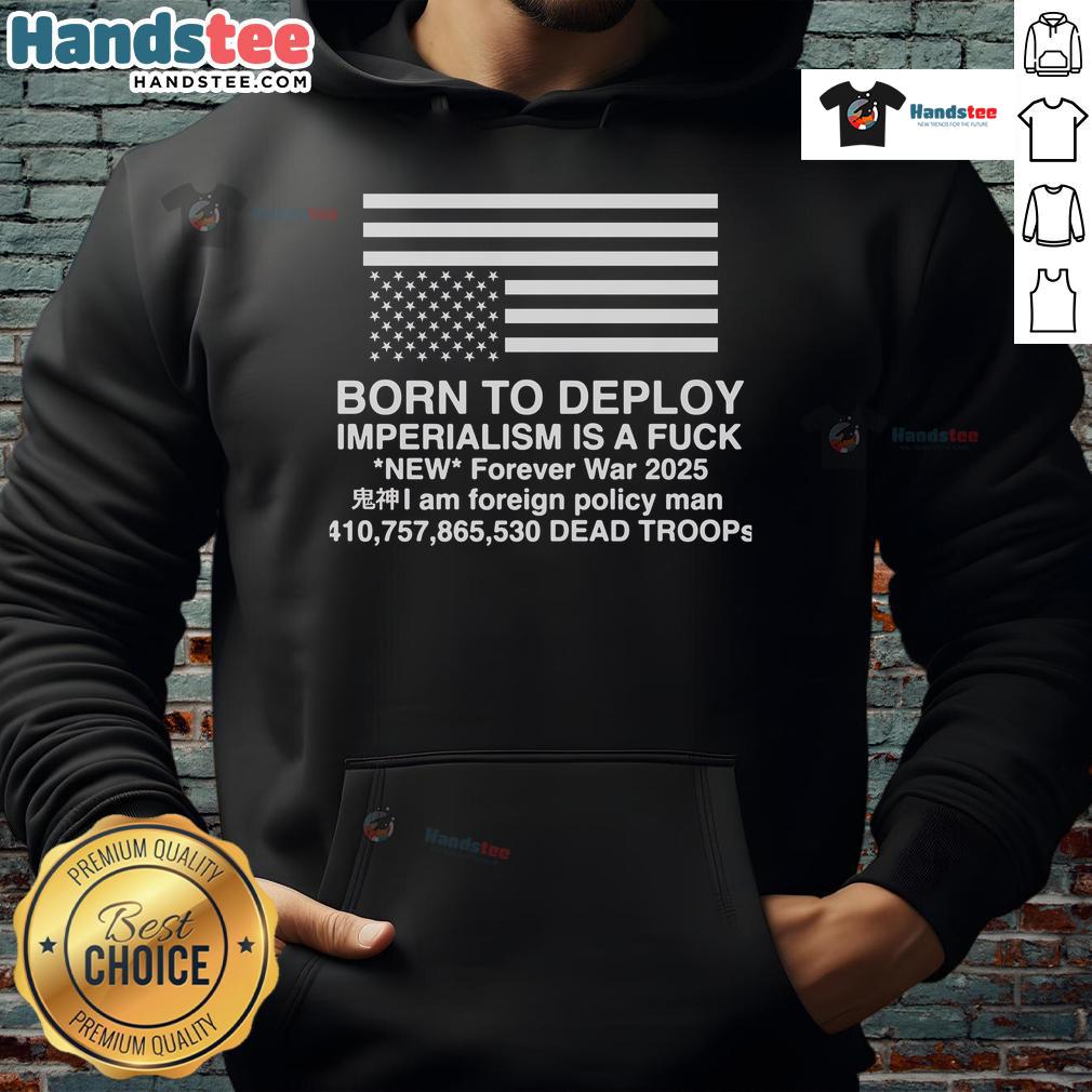 Official Born To Deploy Imperialism Is A Fck Hoodie in black, showcasing bold graphic design and streetwear style.