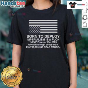 Alt Text: Official Born To Deploy Imperialism Is A Fck Ladies Tee showcasing a bold graphic design for empowerment.