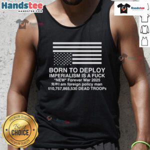 Born To Deploy Imperialism Is A Fck Tank Top featuring bold graphic design, perfect for casual and statement wear.