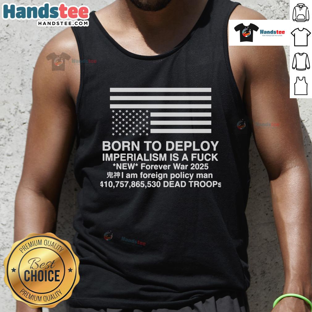 Born To Deploy Imperialism Is A Fck Tank Top featuring bold graphic design, perfect for casual and statement wear.
