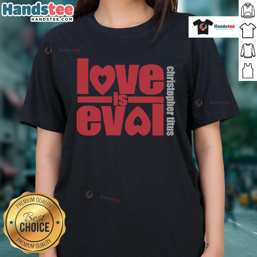 Alt Text: Official Christopher Titus Love Is Evol logo on a stylish ladies tee, perfect for fans of comedy and unique fashion.