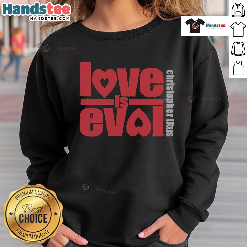 Alt Text: Official Christopher Titus Love Is Evol logo sweatshirt featuring a bold graphic design on a cozy fabric.