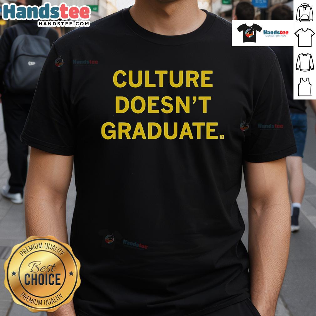 Official Culture Doesn't Graduate T-Shirt featuring bold graphic design and comfortable fit for trendsetters.