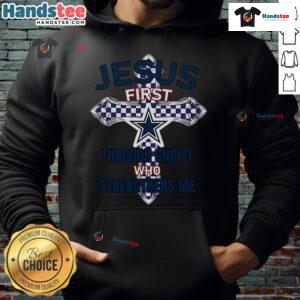 Official Dallas Cowboys hoodie with 'Jesus First' design, featuring 'Through Christ Who Strengthens Me' text.