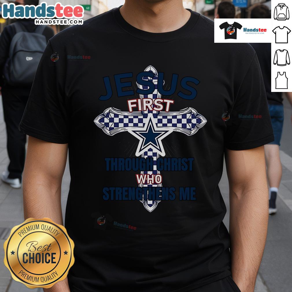 Official Dallas Cowboys Jesus First T-Shirt with 'Through Christ Who Strengthens Me' slogan, perfect for fans and believers.