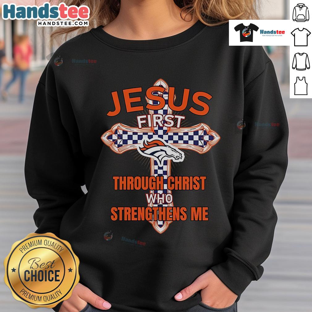 Official Denver Broncos sweatshirt featuring 'Jesus First' and 'Through Christ Who Strengthens Me' design.