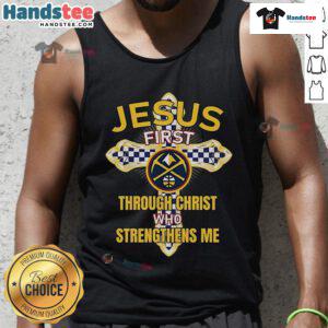 Official Denver Nuggets tank top featuring 'Jesus First Through Christ Who Strengthens Me' design, perfect for fans.
