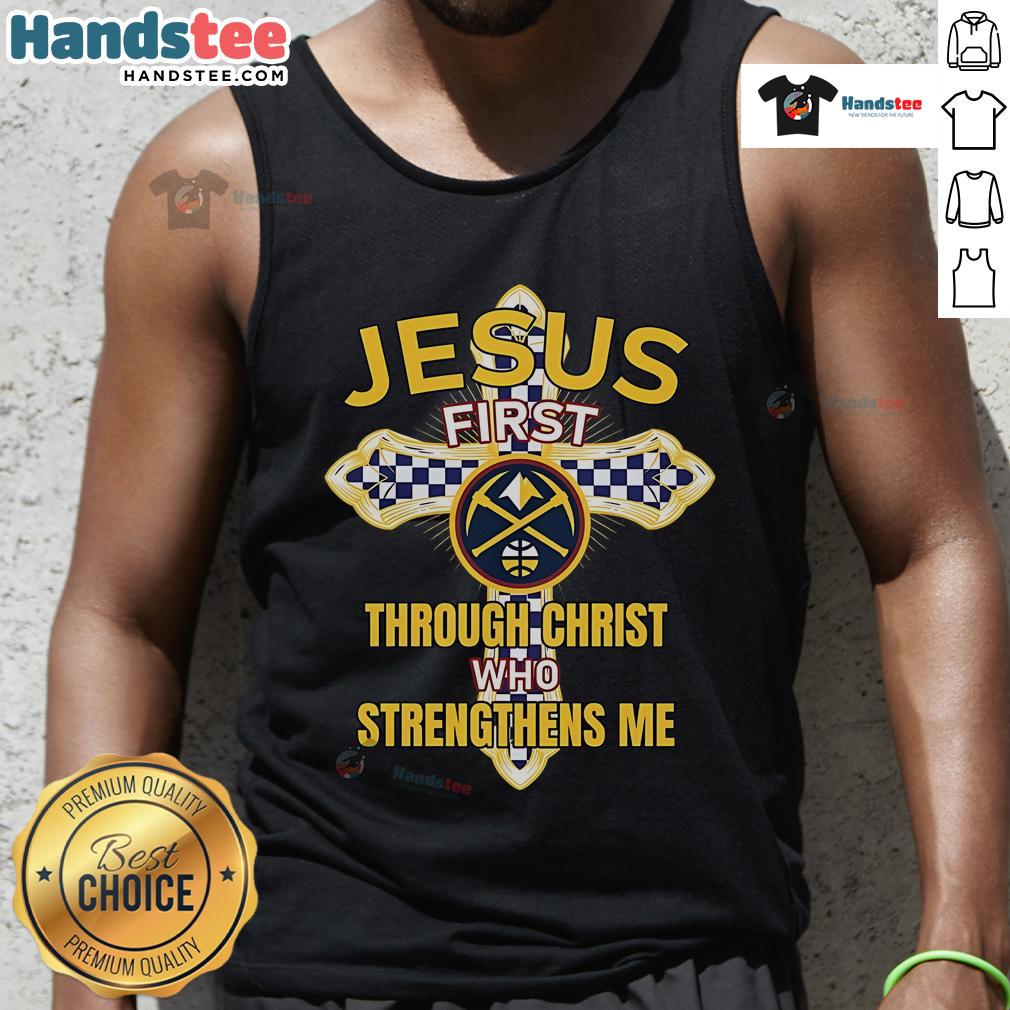 Official Denver Nuggets tank top featuring 'Jesus First Through Christ Who Strengthens Me' design, perfect for fans.