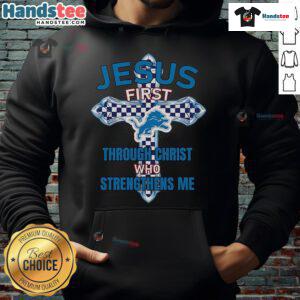 Alt Text: Official Detroit Lions hoodie featuring Jesus First and Through Christ Who Strengthens Me design for fans.