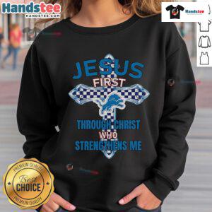 Official Detroit Lions Jesus First sweatshirt featuring 'Through Christ Who Strengthens Me' design for fans.