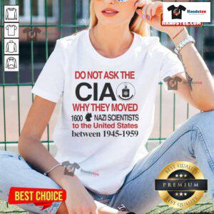 Official Do Not Ask The CIA Why They Moved 1600 Nazi Scientists to the United States Ladies Tee with graphic design.