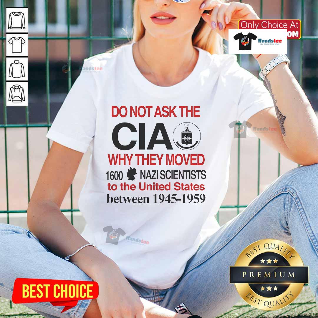 Official Do Not Ask The CIA Why They Moved 1600 Nazi Scientists to the United States Ladies Tee with graphic design.