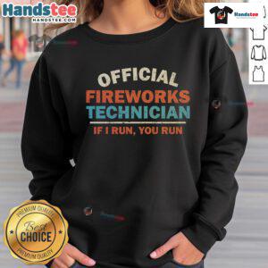 Alt Text: Official Fireworks Technician If I Run, You Run sweatshirt featuring bold text and vibrant colors for firework lovers.