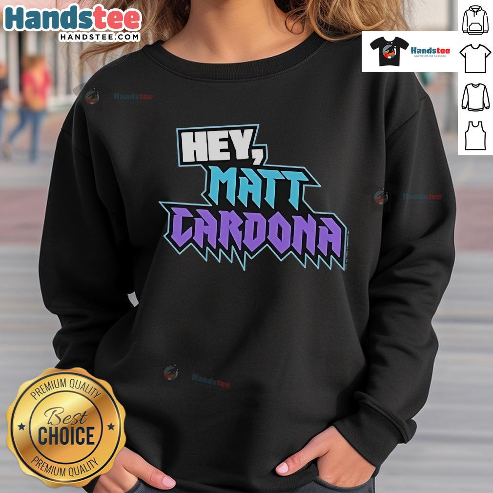 Official Hey Matt Cardona Sweatshirt featuring bold graphics and a comfortable fit for fans of wrestling apparel.