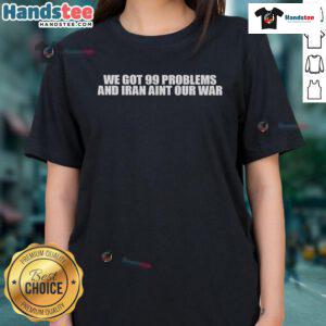 Official Iran Ain't Our WAR Political Awareness No War Ladies Tee showcasing a bold anti-war message on a stylish women's shirt.