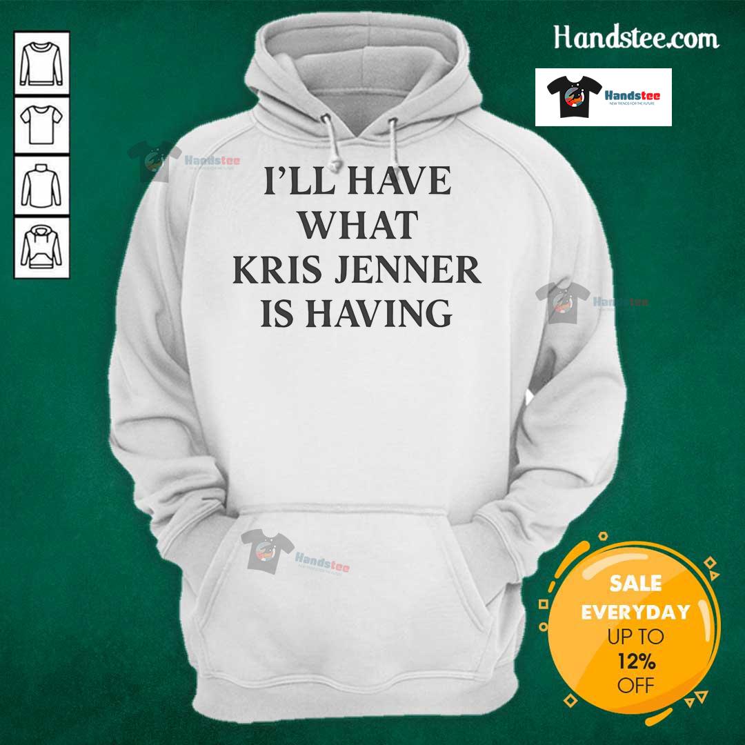 Official Kris Jenner 'I'll Have What Kris Jenner Is Having' 2025 Hoodie in stylish black, perfect for fans of the Kardashians.