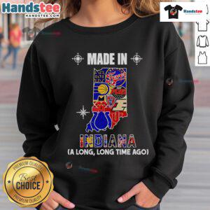 Official Made In Indiana A Long Long Time Ago Sweatshirt in stylish design, perfect for Indiana pride and comfort.