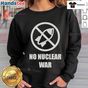 Official No Nuclear War Sweatshirt featuring a bold anti-nuclear graphic, perfect for promoting peace and activism.