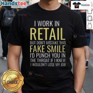 Alt Text: Funny I Work In Retail But Don't Mistake This Fake Smile T-Shirt with a humorous design for retail workers.