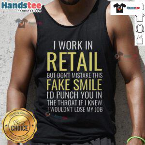Funny I Work In Retail tank top with a sarcastic fake smile graphic, perfect for retail workers with attitude.