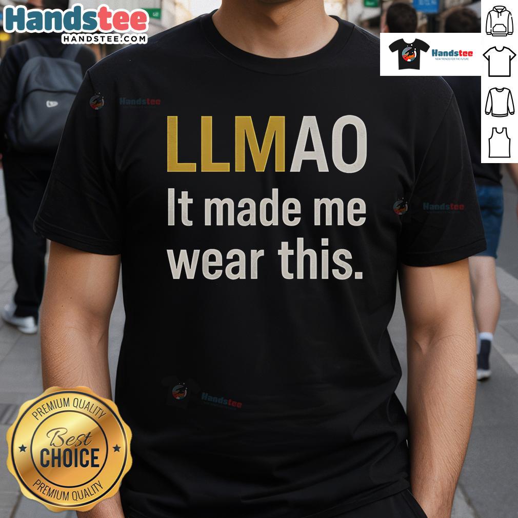 Funny t-shirt with 'Llmao It Made Me Wear This' slogan, perfect for humor lovers and casual wear enthusiasts.