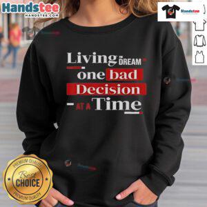 Funny Living the Dream One Bad Decision at a Time Sweatshirt featuring a humorous graphic design in vibrant colors.