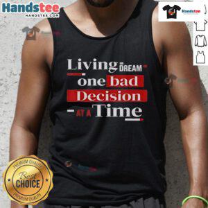 Funny tank top reading 'Living the Dream One Bad Decision at a Time' perfect for casual wear and humor lovers.