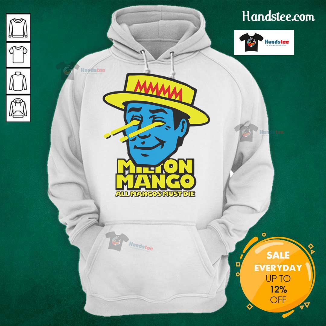 Funny Milton Mango hoodie with 'All Mangoes Must Die' design, perfect for mango lovers and humor enthusiasts.