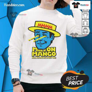 Funny Milton Mango sweatshirt featuring 'All Mangoes Must Die' slogan in vibrant colors, perfect for mango lovers.