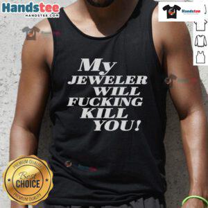 Funny My Jeweler Will Fcking Kill You Tank Top design featuring bold text and a playful graphic for jewelry lovers.