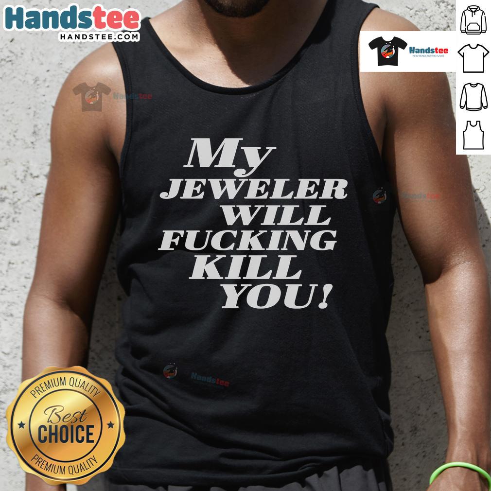 Funny My Jeweler Will Fcking Kill You Tank Top design featuring bold text and a playful graphic for jewelry lovers.