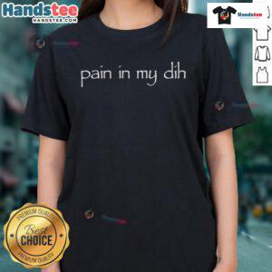 Funny Pain In My Dih Ladies Tee featuring a humorous graphic design perfect for casual wear and laughter.