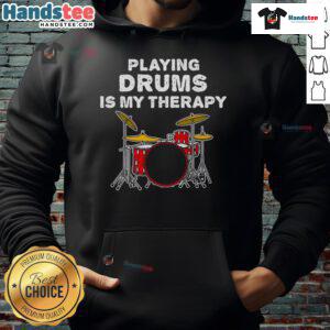 Funny playing drums is my therapy hoodie featuring a drummer musician enjoying a lively performance.