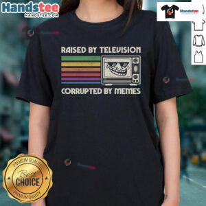 Alt Text: Funny Raised By TV Corrupted By Memes Ladies Tee featuring a humorous graphic design for pop culture enthusiasts.