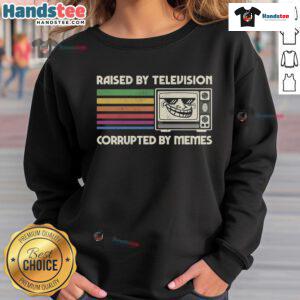 Funny Raised By TV Corrupted By Memes Sweatshirt design featuring humorous graphics and vibrant colors, perfect for meme lovers.