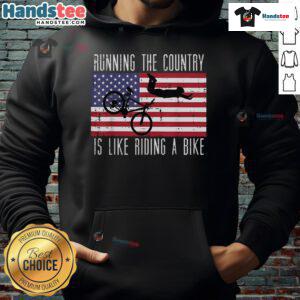 Funny Running the Country is Like Riding a Bike Hoodie featuring a humorous graphic design for political satire.
