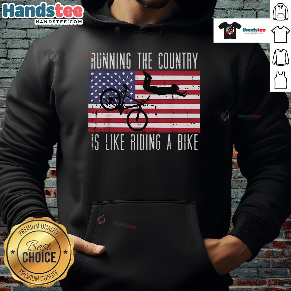 Funny Running the Country is Like Riding a Bike Hoodie featuring a humorous graphic design for political satire.