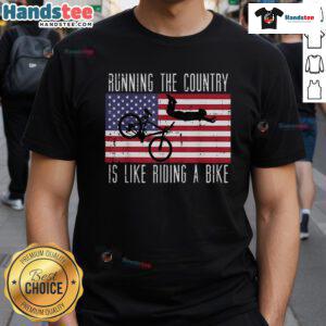 Funny Running The Country Is Like Riding A Bike T-Shirt featuring a humorous graphic design for political satire.