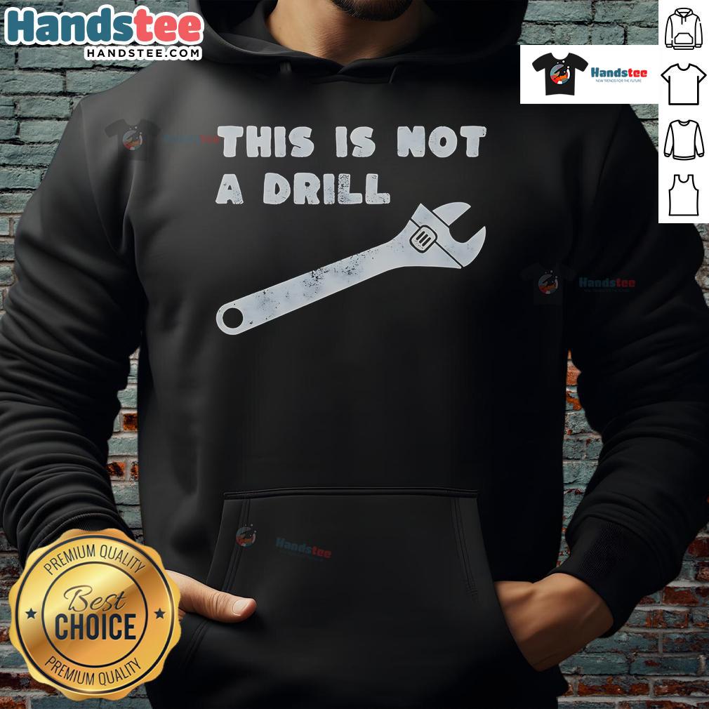 Funny This Is Not A Drill Wrench Hoodie featuring a humorous graphic design for tool enthusiasts and casual wear.