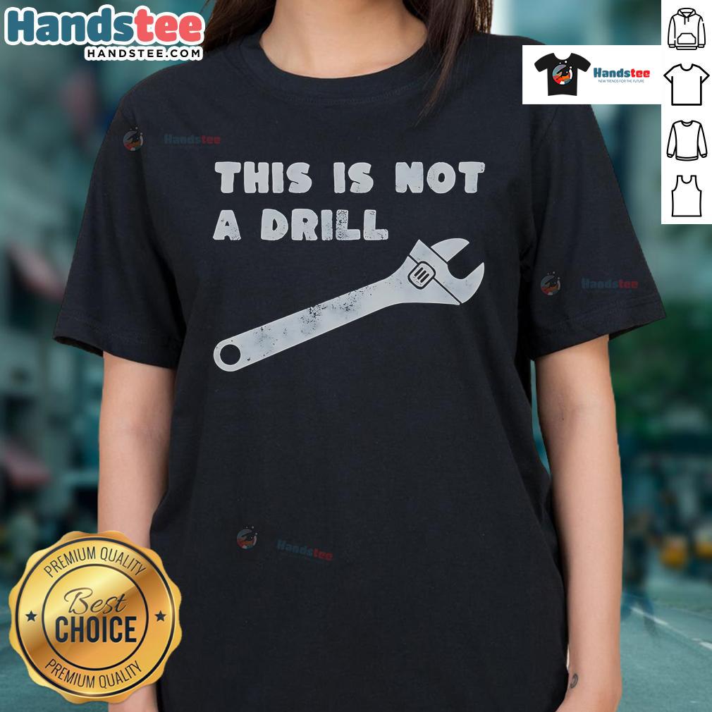 Funny 'This Is Not A Drill' Wrench Ladies Tee featuring a humorous graphic design for women who love tools.