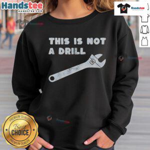 Funny This Is Not A Drill Wrench Sweatshirt featuring a humorous wrench graphic, perfect for DIY enthusiasts and humor lovers.