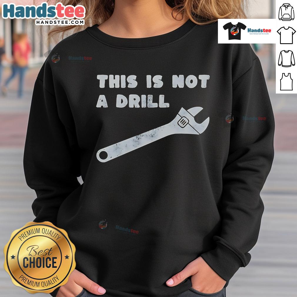 Funny This Is Not A Drill Wrench Sweatshirt featuring a humorous wrench graphic, perfect for DIY enthusiasts and humor lovers.