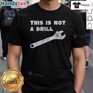 Funny 'This Is Not A Drill' Wrench T-Shirt featuring a humorous graphic for DIY enthusiasts and mechanics.