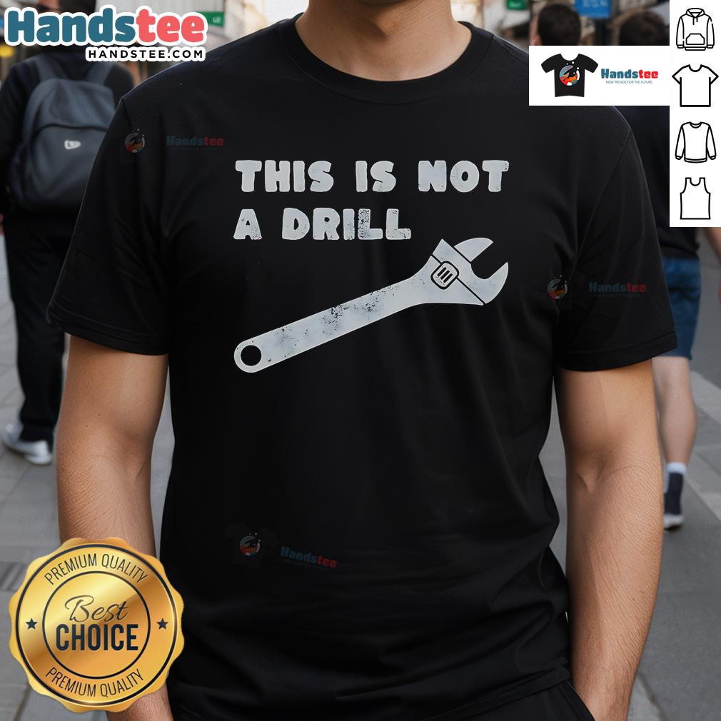 Funny 'This Is Not A Drill' Wrench T-Shirt featuring a humorous graphic for DIY enthusiasts and mechanics.
