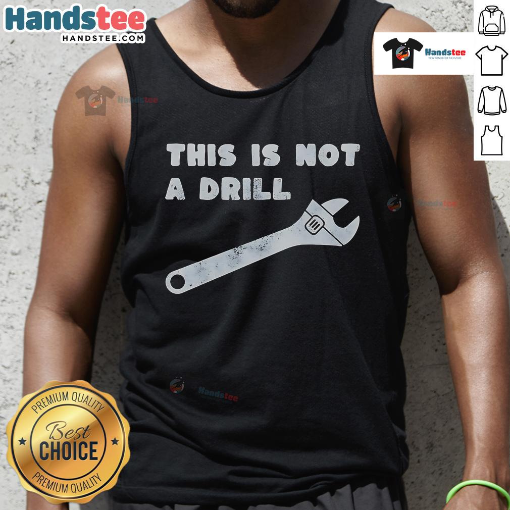 Funny 'This Is Not A Drill' Wrench Tank Top featuring a humorous design for DIY enthusiasts and tool lovers.